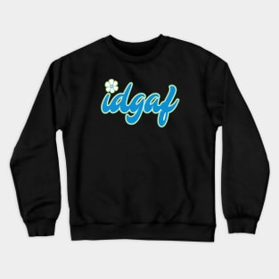 Simply put, IDGAF Crewneck Sweatshirt